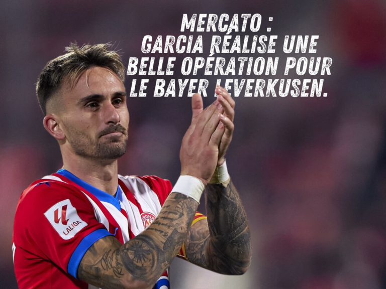 Mercato : Garcia réalise une belle opération pour le Bayer Leverkusen.